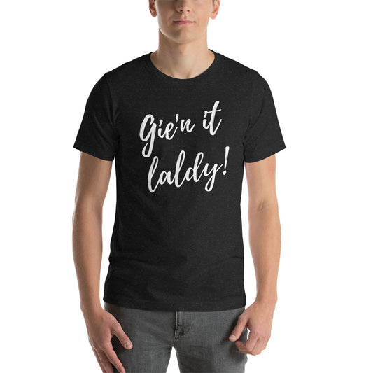 Funny Scottish Slang GEIN IT LALDY T-Shirt