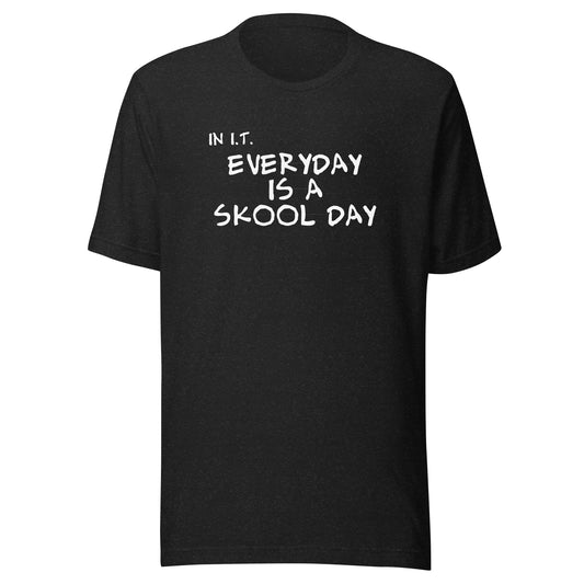 IN I.T. EVERY DAY IS A SKOOL DAY